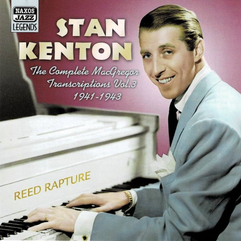 Stan Kenton – Reed Rapture - The Complete MacGregor Transcriptions Vol. 3 1941-1943 Stan Kenton – Reed Rapture - The Complete MacGregor Transcriptions Vol. 3 1941-1943